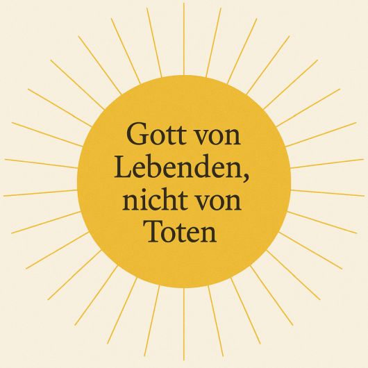 Gott von Lebenden, nicht von Toten