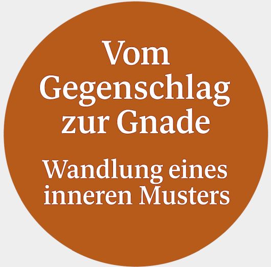 Vom Gegenschlag zur Gnade - Wandlung eines inneren Musters